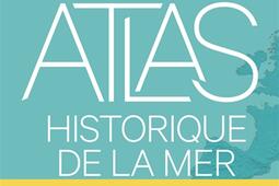 Atlas historique de la mer_Les Arenes_LHistoire_9791037513762.jpg