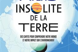 Atlas insolite de la Terre : des cartes pour comprendre notre monde et notre impact sur l'environnement.jpg