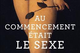 Au commencement était le sexe : aux origines préhistoriques de la sexualité humaine.jpg