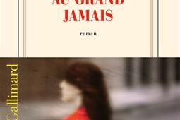 Au grand jamais_Gallimard_9782073088260.jpg