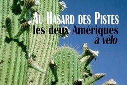 Au hasard des pistes  les deux Ameriques a velo_Artisansvoyageurs editeurs.jpg
