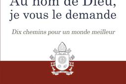 Au nom de Dieu, je vous le demande : dix chemins pour un monde meilleur.jpg