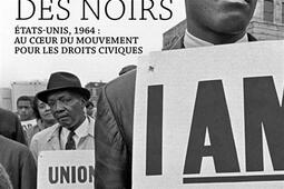 Au nom des Noirs : Etats-Unis, 1964 : au coeur du mouvement pour les droits civiques.jpg