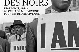 Au nom des Noirs : Etats-Unis, 1964 : au coeur du mouvement pour les droits civiques.jpg