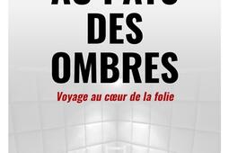 Au pays des ombres  voyage au coeur de la folie_Mareuil_9782372544344.jpg