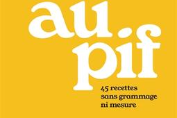 Au pif  45 recettes sans grammage ni mesure_Rouergue.jpg