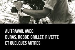 Au travail avec Duras RobbeGrillet Rivette et q_Marest editeur_9791096535781.jpg