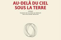 Audela du ciel sous la terre  poemes_Gallimard_9782073051455.jpg
