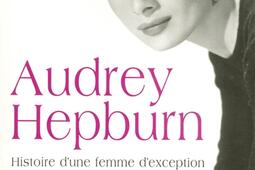 Audrey Hepburn : histoire d'une femme d'exception.jpg
