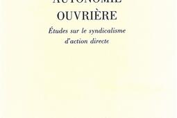 Autonomie ouvrière : études sur le syndicalisme d'action directe.jpg