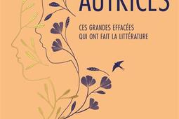 Autrices : ces grandes effacées qui ont fait la littérature. Vol. 1. Du Moyen Age au XVIIe siècle.jpg