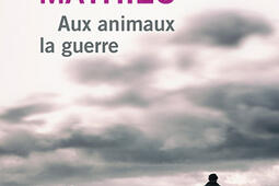 Aux animaux la guerre_Editions Gabelire_9782370833587.jpg