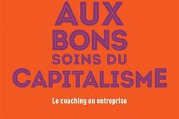 Aux bons soins du capitalisme : le coaching en entreprise.jpg
