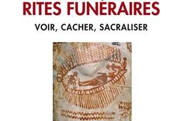 Aux origines des rites funéraires : voir, cacher, sacraliser.jpg