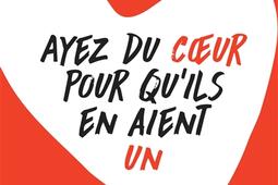Ayez du coeur pour qu'ils en aient un.jpg