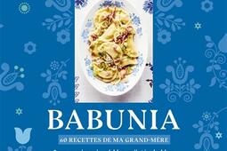 Babunia : 60 recettes de ma grand-mère : soupes, pierogis, pickles, mijotés, babkas et autres pâtisseries polonaises.jpg