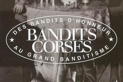 Bandits corses : des bandits d'honneur au grand banditisme.jpg