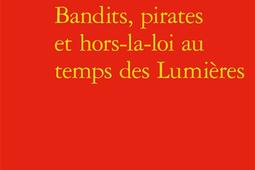 Bandits pirates et horslaloi au temps des Lumi_Classiques Garnier_9782406109907.jpg