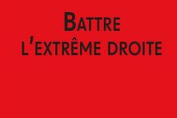 Battre lextreme droite_Ed du Croquant_9782365124690.jpg