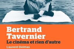 Bertrand Tavernier : le cinéma et rien d'autre.jpg