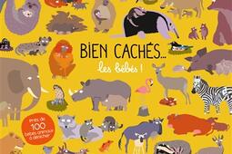 Bien cachés... : les bébés ! : près de 100 bébés animaux à dénicher.jpg