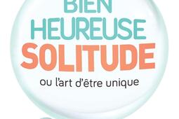 Bienheureuse solitude ou L'art d'être unique.jpg