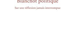 Blanchot politique : sur une réflexion jamais interrompue.jpg