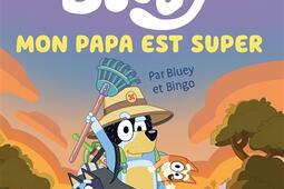 Bluey Mon papa est super_Hachette Jeunesse_9782017272410.jpg
