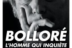 Bolloré, l'homme qui inquiète.jpg