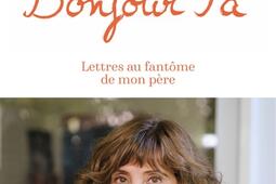 Bonjour pa' : lettres au fantôme de mon père.jpg