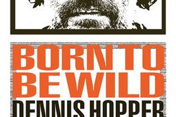 Born to be wild  Dennis Hopper un voyage dans le_Rivages_9782743671600.jpg