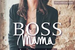 Boss mama : les clés pour réussir par l'entrepreneuse la plus atypique de la French tech.jpg