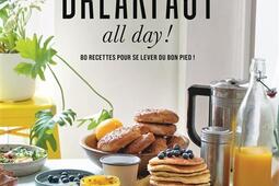 Breakfast all day! : 80 recettes pour se lever du bon pied !.jpg