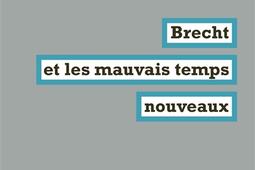 Brecht et les mauvais temps nouveaux_la Fabrique_9782358723169.jpg