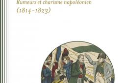 Bruit public : rumeurs et charisme napoléonien, 1814-1823.jpg