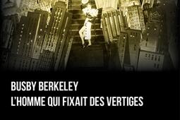 Busby Berkeley lhomme qui fixait des vertiges_Marest editeur_9791096535644.jpg