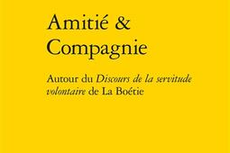 Cahiers La Boétie, n° 1. Amitié & compagnie : autour du Discours de la servitude volontaire de La Boétie.jpg