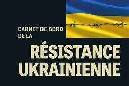 Carnet de bord de la résistance ukrainienne : 24 février-9 mai 2022.jpg
