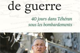 Carnet de guerre  40 jours dans Teheran sous le_First Editions_9782412111840.jpg