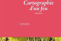 Cartographie dun feu_Denoël_9782207180198.jpg