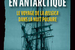 Cauchemar en Antarctique : le voyage de la Belgica dans la nuit polaire.jpg