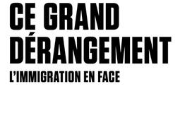 Ce grand dérangement : l'immigration en face.jpg