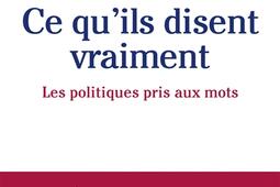 Ce qu'ils disent vraiment : les politiques pris aux mots.jpg