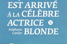 Ce qui est arrive a la celebre actrice blonde_Le Tripode_9782370554925.jpg