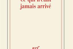 Ce qui netait jamais arrive_Gallimard_9782073111708.jpg