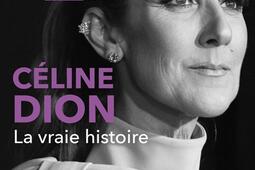 Celine Dion  la vraie histoire  les secrets du_R Laffont_9782221264614.jpg