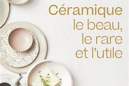Ceramique  le beau le rare et lutile_EPA_9782376714316.jpg