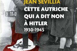 Cette Autriche qui a dit non à Hitler : 1930-1945.jpg