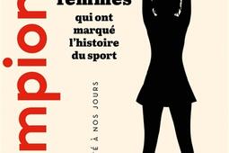 Championnes  ces femmes qui ont marque lhistoire du sport de lAntiquite a nos jours_Ed de lAube_9782815957915.jpg