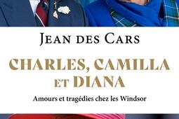 Charles, Camilla et Diana : amours et tragédies chez les Windsor.jpg